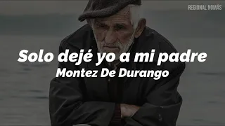 Montez De Durango - Solo Deje Yo A Mi Padre (LETRA)