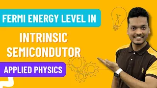 Fermi Energy Level in Intrinsic Semiconductor | Engineering Physics