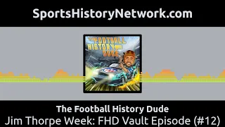 The Football History Dude - Jim Thorpe Week: FHD Vault Episode (#12)