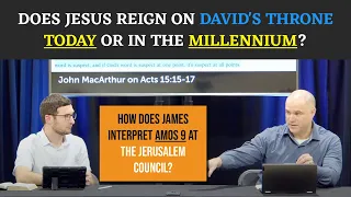 Does Jesus Reign on David's Throne Today or in the Millennium? | Acts 15