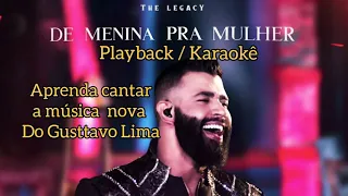 Gusttavo Lima - De Menina pra Mulher - playback / Karaokê