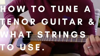 Tenor guitar GDAE tuning, CGDA tuning and what strings to use.