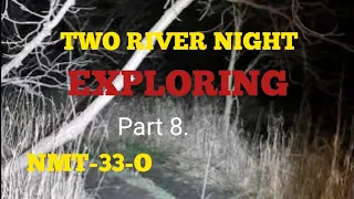 TWO RIVER: NIGHT EXPLORING part 8.