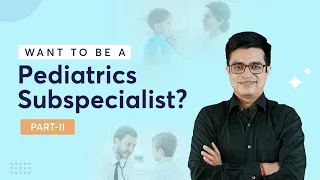 Do you want to be a Pediatrics Subspecialist? Episode - 2 by Dr. Sandeep Sharma | PrepLadder NEET SS