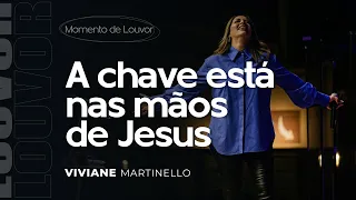 A CHAVE está nas mãos de JESUS | Pra. Viviane Martinello