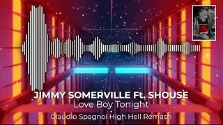 JIMMY SOMERVILLE ft  SHOUSE   LOVE BOY TONIGHT Claudio Spagnoli High Hell Remash