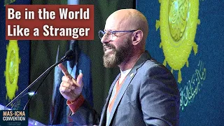 Imad Bayoun, Be in the World Like a Stranger, 14th Annual MAS-ICNA Convention