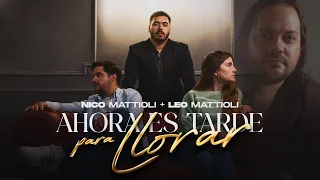 Nico Mattioli, Leo Mattioli - Ahora Es Tarde Para Llorar (Video Oficial)