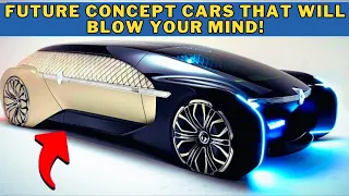 FUTURE CONCEPT CARS THAT WILL BLOW YOUR MIND!!!!