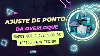 LIVE - COMO AJUSTAR O PONTO DA OVERLOQUE SEMI INDUSTRIAL? O QUE MUDA DE TECIDO PARA TECIDO?