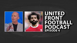 Mike Deans Madness, and Should Salah go to Saudi? - The United Front Episode 4