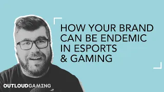 How Your Brand Can Be Endemic in Esports & Gaming - Gaming Outloud Episode #1