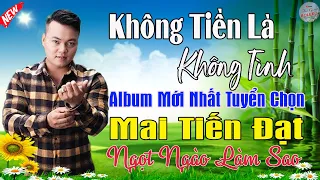 Không Tiền Là Không Tình, Phụ Tình - Mai Tiến Đạt💞 LK Nhạc Rumba, Mới Xuất Bản, Ngọt Lịm Tim