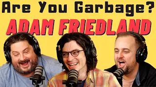 Are You Garbage Comedy Podcast: Adam Friedland!