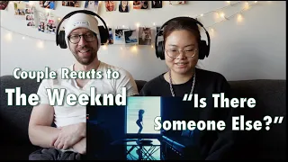 Couple Reacts to The Weeknd "Is There Someone Else?"