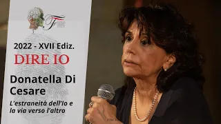 Donatella Di Cesare - L’estraneità dell’Io e la via verso l’altro | Dire io - 2022