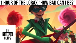 1 Hour of the lorax "how bad can i be?"