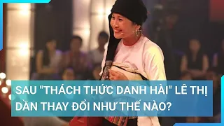 Sau "Thách thức danh hài" cuộc sống của "Ngôi sao vi diệu" Lê Thị Dần như thế nào? | Cuộc sống 24h