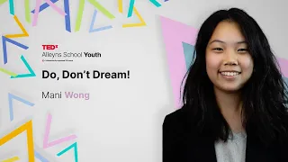 Do, Don't Dream! | Mani Wong | TEDxAlleyns School Youth