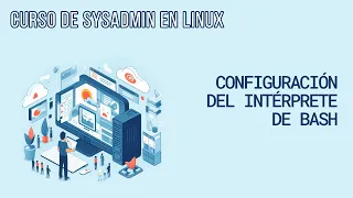 CONFIGURAR EL INTÉRPRETE DE COMANDOS (BASH) | CURSO DE SYSADMIN EN LINUX