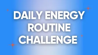 Take the 7-Day Daily Energy Routine Challenge