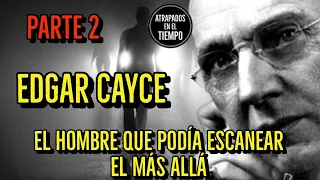 Edgar Cayce PARTE 2 El hombre capaz de escanear el más allá