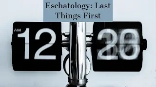 General Eschatology Introduction and Overview