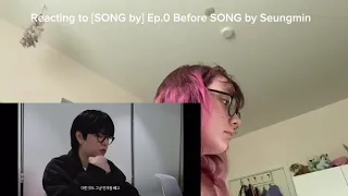 Reacting to [SONG by] Ep.0 Before SONG by Seungmin