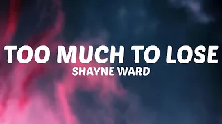 Shayne Ward - Too Much To Lose (Lyrics)