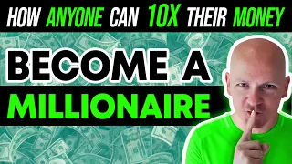 How Anyone Can 10X Their Money and Become a Millionaire