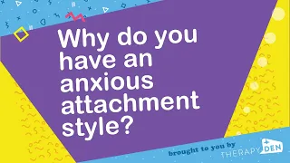 Why do you have an anxious attachment style?