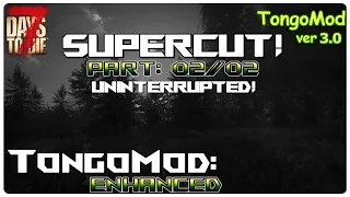 7 Days to Die Tongo Mod | Tongo Mod Series SUPERCUT: Uninterrupted Part Two Of Two! | Lets Play
