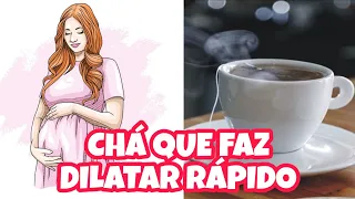 CHÁ PRA DILATAR RÁPIDO E ESTIMULAR O PARTO