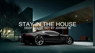 Stay In The House #1 | Deep House Set | 2017 Mixed By Johnny M