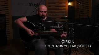 Çirkin - Uzun Uzun Yollar ( Göksel, akustik Cover)