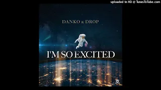 Danko & Drop - I'm So Excited (Extended Mix)