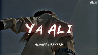 Ya Ali [ Slowed + Reverb ]