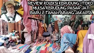 REVIEW KOLEKSI KERUDUNG TOKO MULSA KERUDUNG PASAR JATI BARU 2 TANAH ABANG JAKARTA