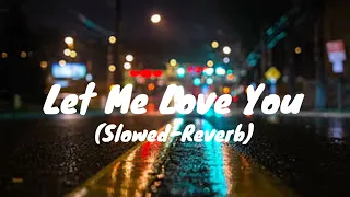 Let Me Love You | Justin Beiber | (Slowed-Reverb)