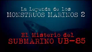 MONSTRUOS MARINOS Parte 2: El misterio del UB-85 |Criptozoologia|Misterio