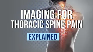 Which is the Best Imaging Test for Thoracic Spine Pain and When Should You Get It?