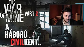 TÚLÉLÉS A HÁBORÚBAN..CIVILKÉNT | PART 2 (This War Of Mine)