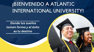 ¡Bienvenido a Atlantic International University! -  Tu camino al exito ahora