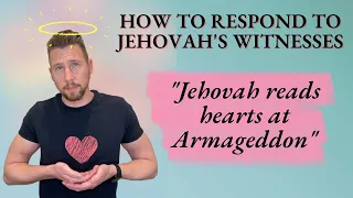 How to Respond to Jehovah's Witnesses Series - "God will read hearts at Armageddon"