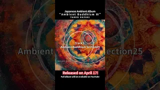 Released on bandcamp on April 17th!"Ambient Buddhism III" Japanese Ambient Album #shorts