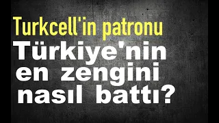 Dünyanın en zengin 29. insanı, Turkcell'in patronu Karamehmet nasıl battı?