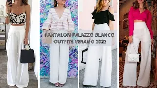 PANTALON PALAZZO BLANCO IDEAS OUTFITS VERANO 2022🎀WHITE PALAZZO TROUSERS IDEAS OUTFITS SUMMER 2022