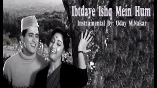 IBTDAYE ISHQ MEIN HUM(INSTRUMENTAL) BY: UDAY M. NAKAR