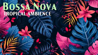 Tropical Bossa Jazz ~ Best Bossa Nova to Help You Enjoy This Summer ~ Jazz Relaxing Music