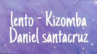 Daniel santacruz - Lento - Kizomba (Letra)